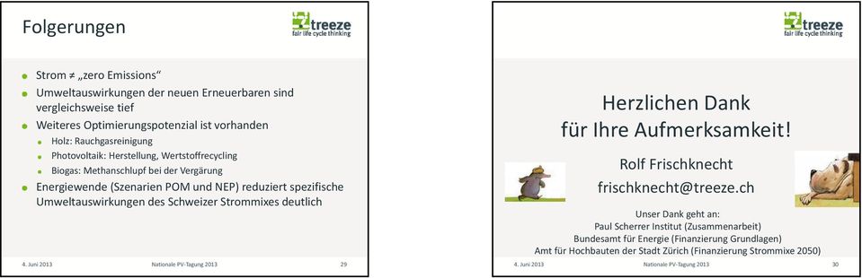 Schweizer Strommixes deutlich 4. Juni 2013 Nationale PV-Tagung 2013 29 Herzlichen Dank für Ihre Aufmerksamkeit! Rolf Frischknecht frischknecht@treeze.