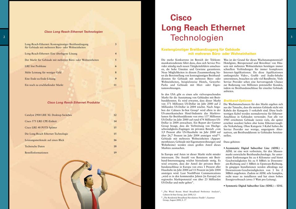 Mehr Leistung für weniger Geld 8 Eine Ende-zu-Ende-Lösung 9 Ein noch zu erschließender Markt 11 Cisco Long Reach Ethernet Produkte Catalyst 2900 LRE XL Desktop-Switches 12 Cisco 575 LRE CPE-Einheit