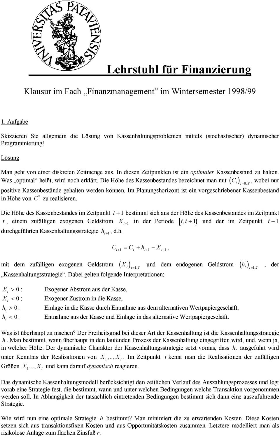 . posiive Kassenbesände gehalen werden können. Im Planungshorizon is ein vorgeschriebener Kassenbesand in Höhe von C * zu realisieren.