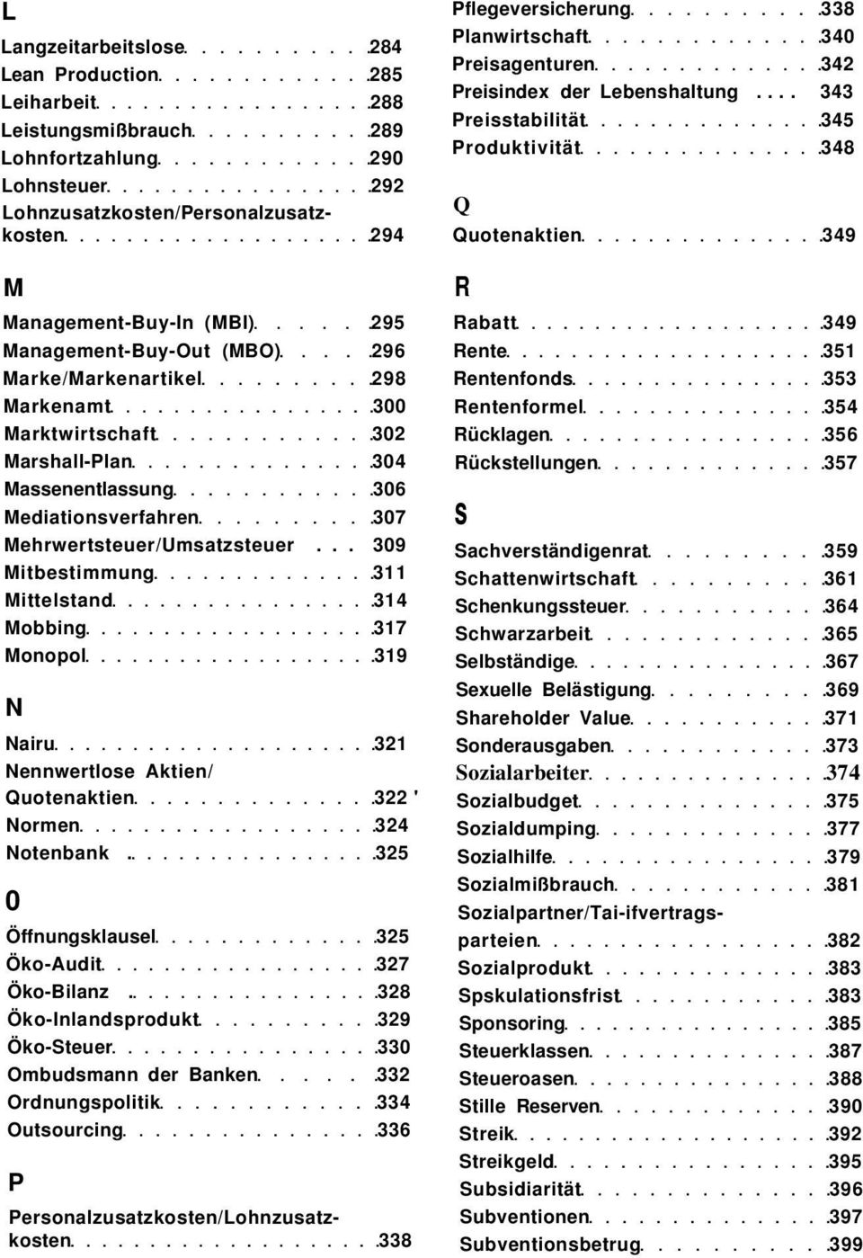 .. 309 Mitbestimmung 311 Mittelstand 314 Mobbing 317 Monopol 319 N Nairu 321 Nennwertlose Aktien/ Quotenaktien 322 ' Normen 324 Notenbank. 325 0 Öffnungsklausel 325 Öko-Audit 327 Öko-Bilanz.