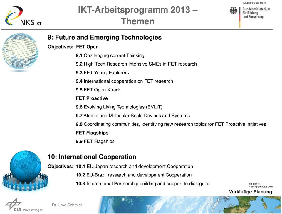 7 Atomic and Molecular Scale Devices and Systems 9.8 Coordinating communities, identifying new research topics for FET Proactive initiatives FET Flagships 9.