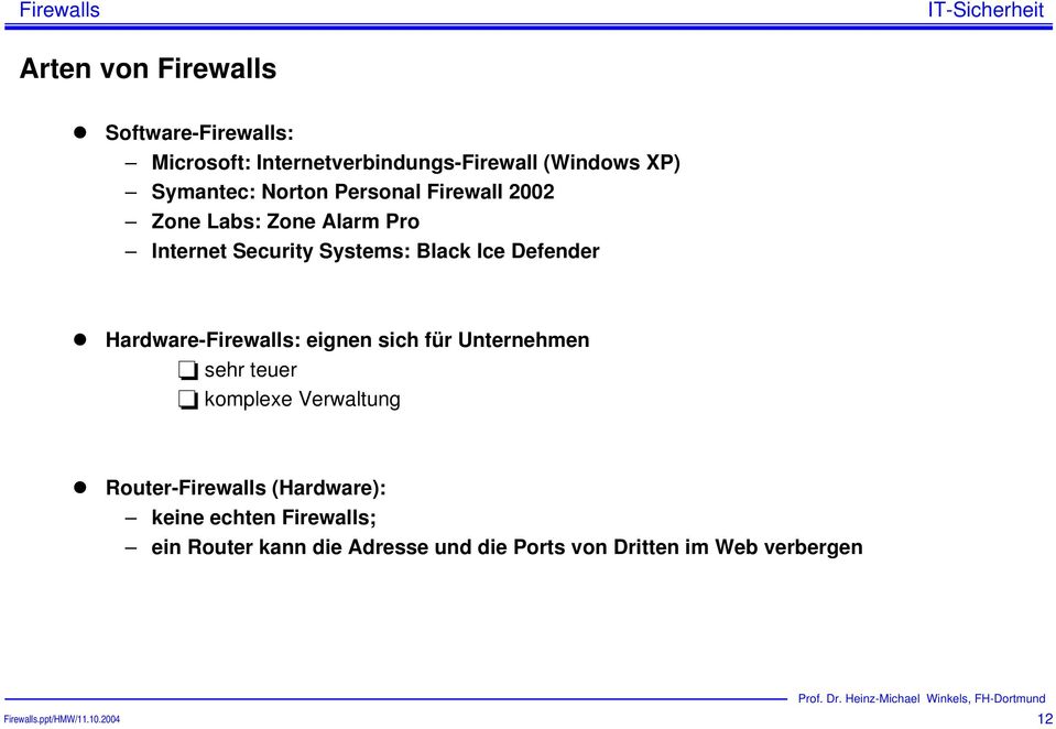 Hardware-Firewalls: eignen sich für Unternehmen sehr teuer komplexe Verwaltung Router-Firewalls