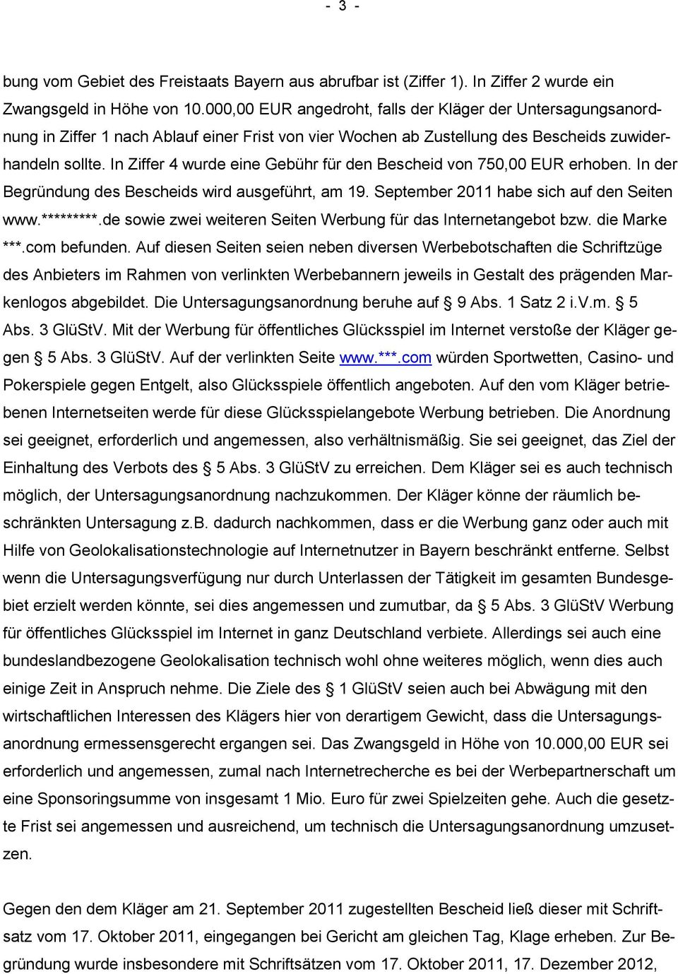 In Ziffer 4 wurde eine Gebühr für den Bescheid von 750,00 EUR erhoben. In der Begründung des Bescheids wird ausgeführt, am 19. September 2011 habe sich auf den Seiten www.*********.