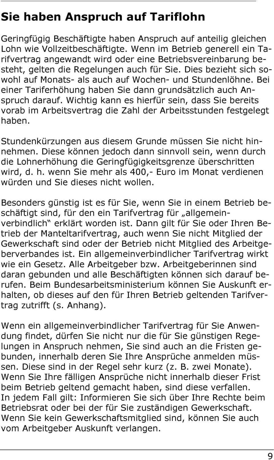 Dies bezieht sich sowohl auf Monats- als auch auf Wochen- und Stundenlöhne. Bei einer Tariferhöhung haben Sie dann grundsätzlich auch Anspruch darauf.