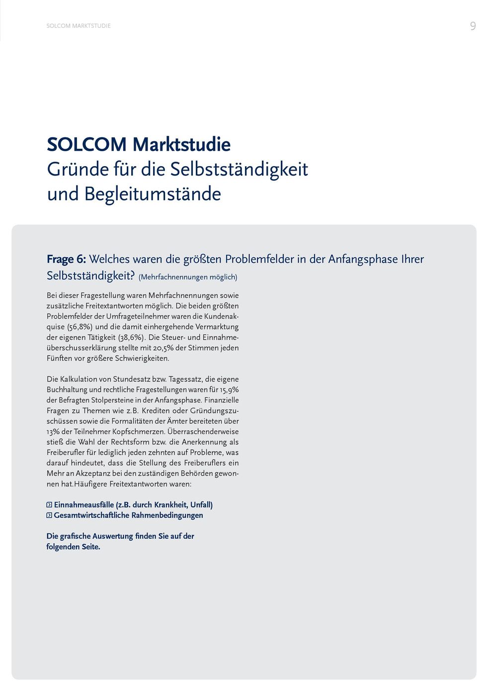 Die beiden größten Problemfelder der Umfrageteilnehmer waren die Kundenakquise (56,8%) und die damit einhergehende Vermarktung der eigenen Tätigkeit (38,6%).