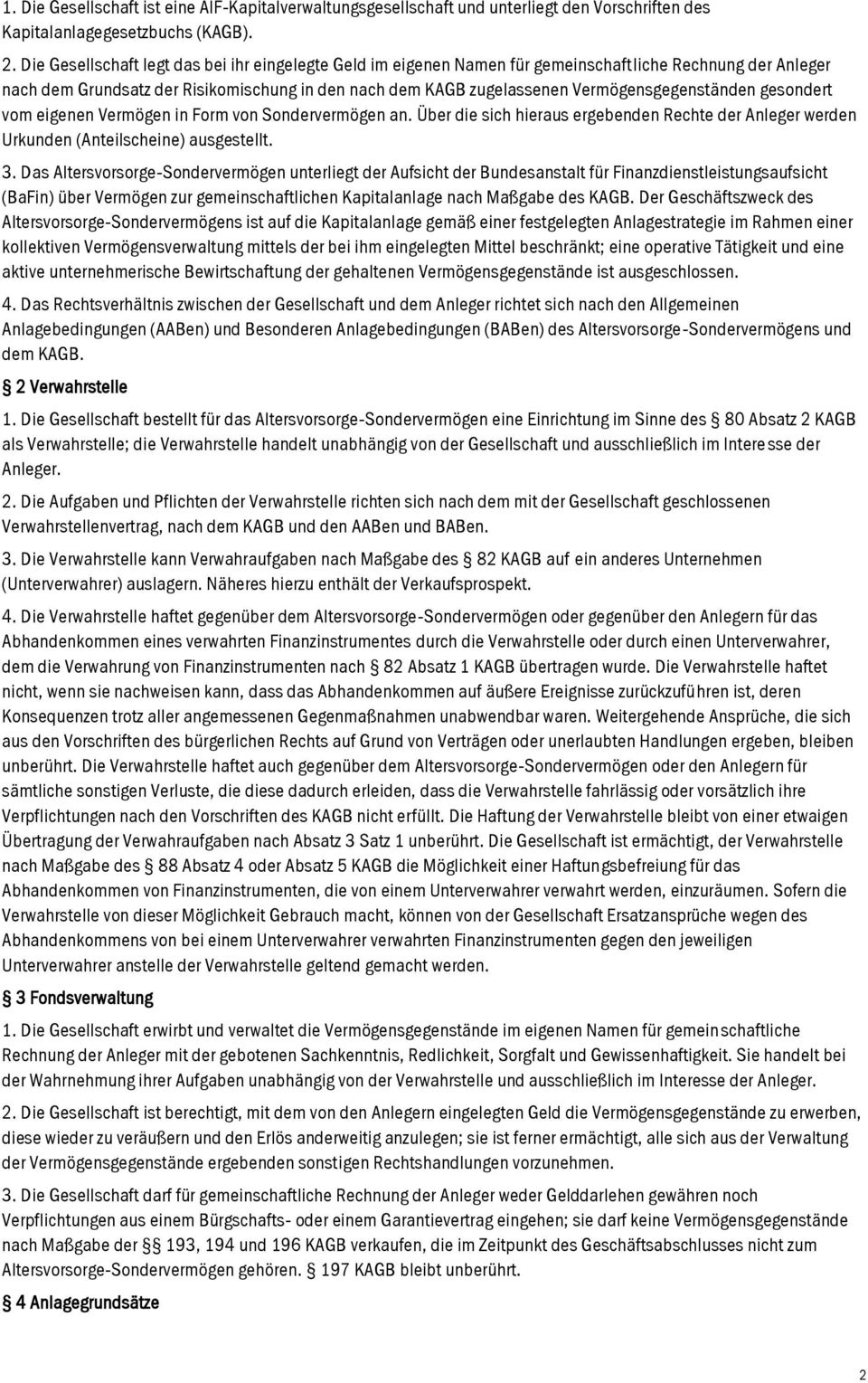 Vermögensgegenständen gesondert vom eigenen Vermögen in Form von Sondervermögen an. Über die sich hieraus ergebenden Rechte der Anleger werden Urkunden (Anteilscheine) ausgestellt. 3.