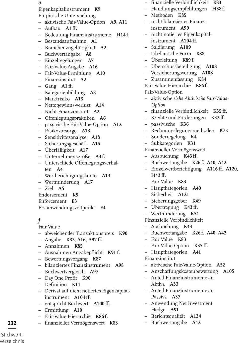 Kategorienbildung A8 Marktrisiko A18 Nettogewinn/-verlust A14 Nicht-Finanzinstitut A2 Offenlegungspraktiken A6 passivische Fair-Value-Option A12 Risikovorsorge A13 Sensitivitätsanalyse A18