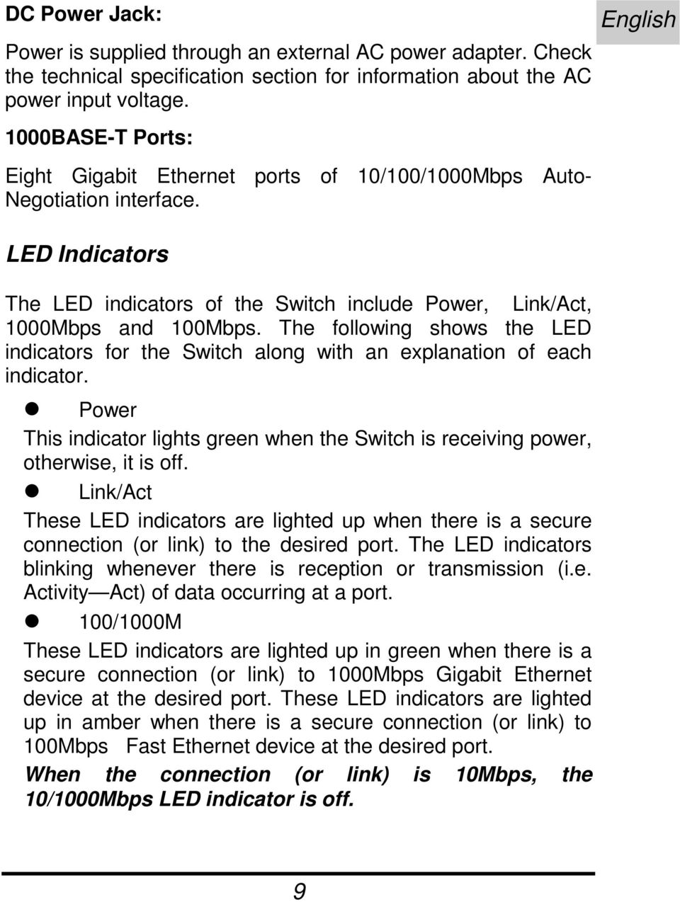 The following shows the LED indicators for the Switch along with an explanation of each indicator. Power This indicator lights green when the Switch is receiving power, otherwise, it is off.