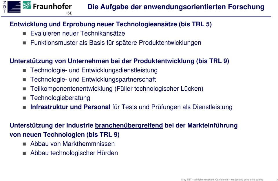 und Entwicklungspartnerschaft Teilkomponentenentwicklung (Füller technologischer Lücken) Technologieberatung Infrastruktur und Personal für Tests und Prüfungen als