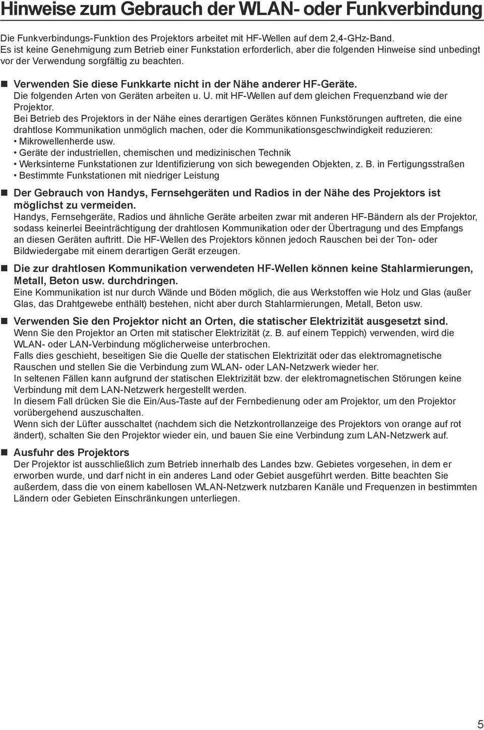 Verwenden Sie diese Funkkarte nicht in der Nähe anderer HF-Geräte. Die folgenden Arten von Geräten arbeiten u. U. mit HF-Wellen auf dem gleichen Frequenzband wie der Projektor.