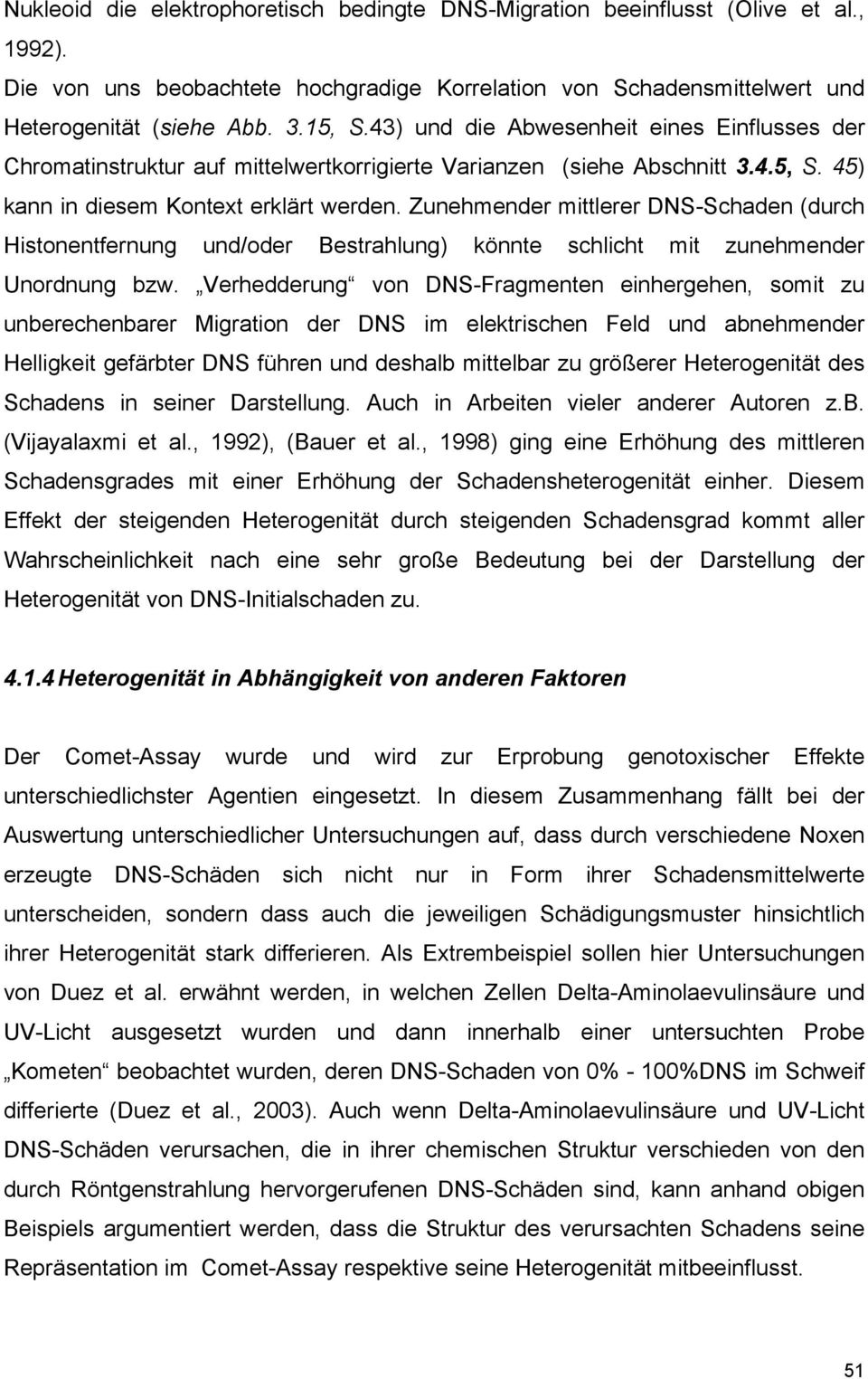 Zunehmender mittlerer DNS-Schaden (durch Histonentfernung und/oder Bestrahlung) könnte schlicht mit zunehmender Unordnung bzw.