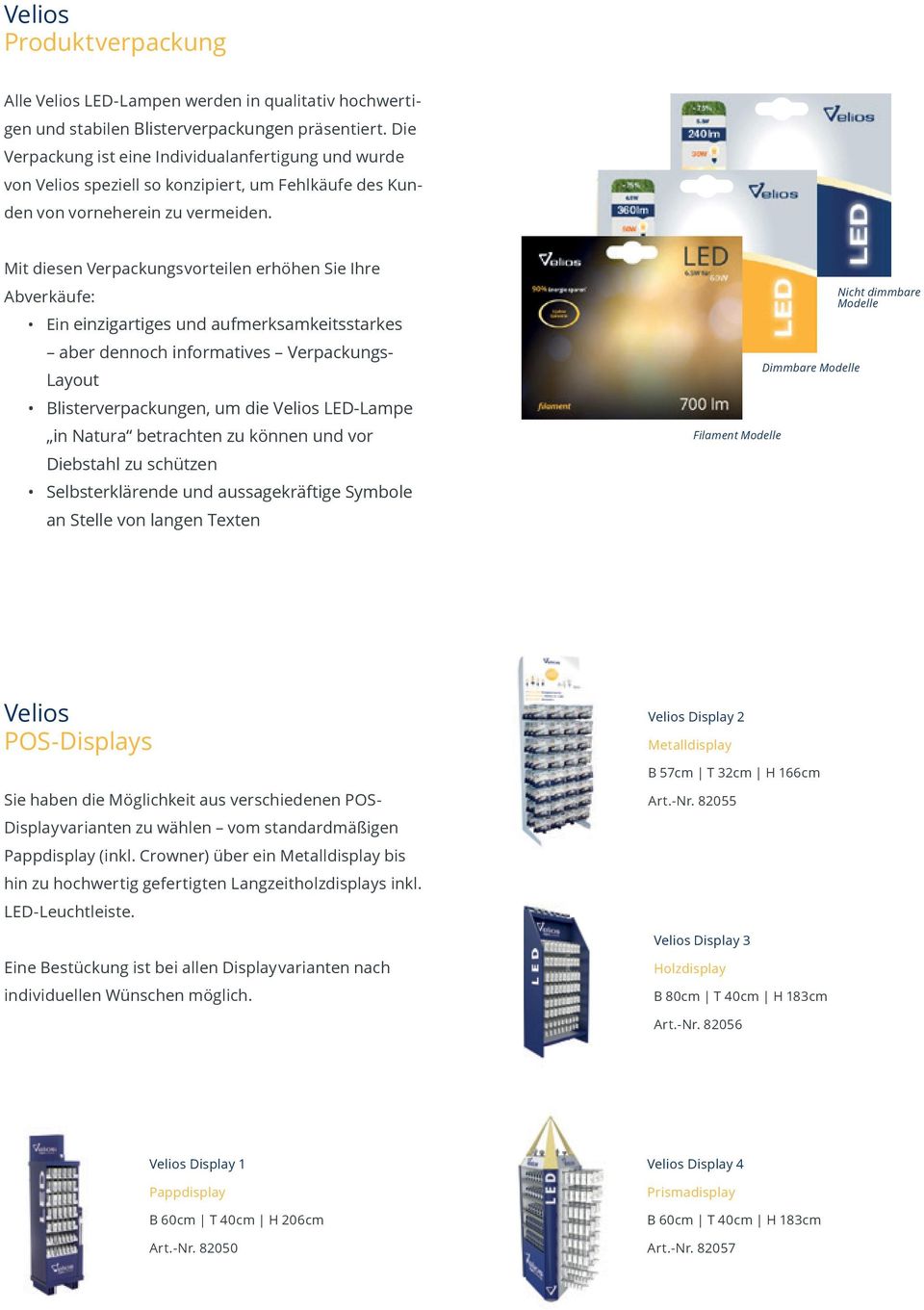 Mit diesen Verpackungsvorteilen erhöhen Sie Ihre Abverkäufe: Ein einzigartiges und aufmerksamkeitsstarkes aber dennoch informatives Verpackungs- Layout Blisterverpackungen, um die Velios LED-Lampe in