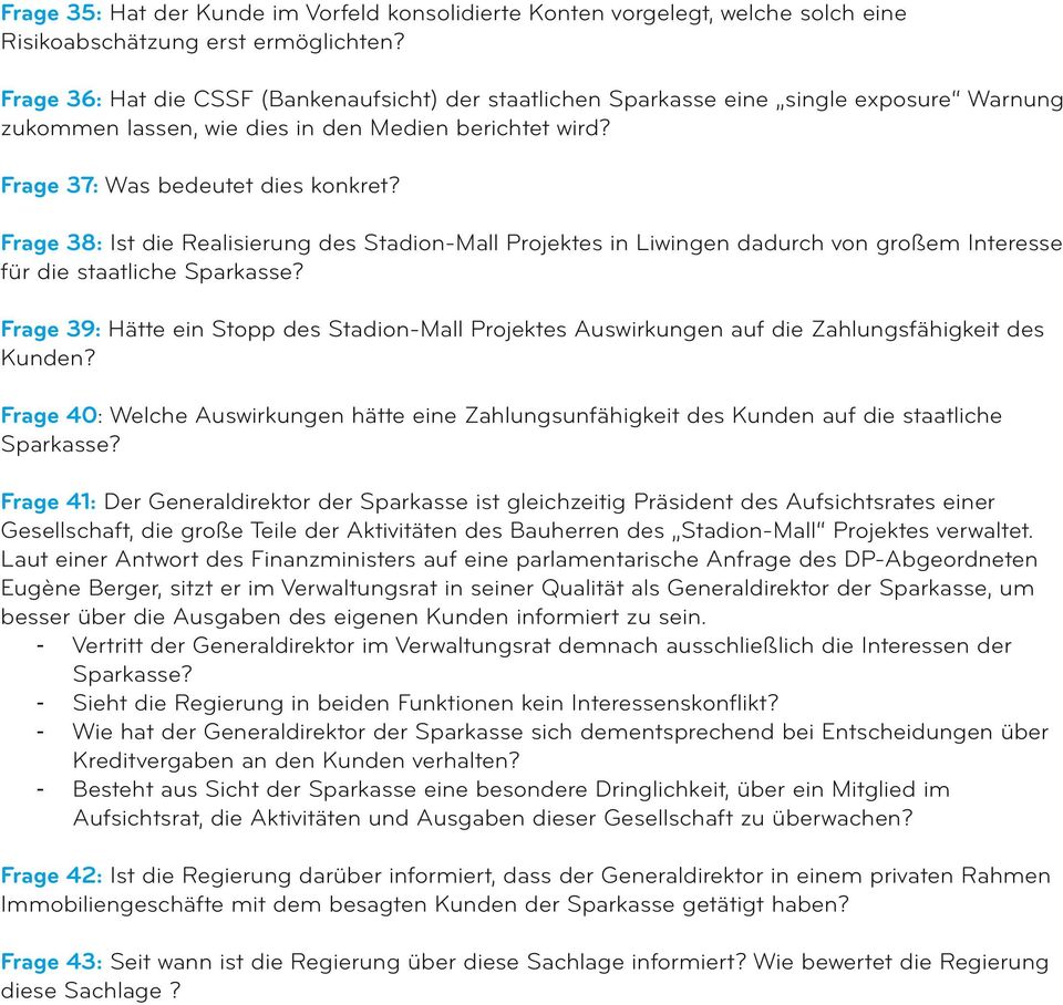 Frage 38: Ist die Realisierung des Stadion-Mall Projektes in Liwingen dadurch von großem Interesse für die staatliche Sparkasse?