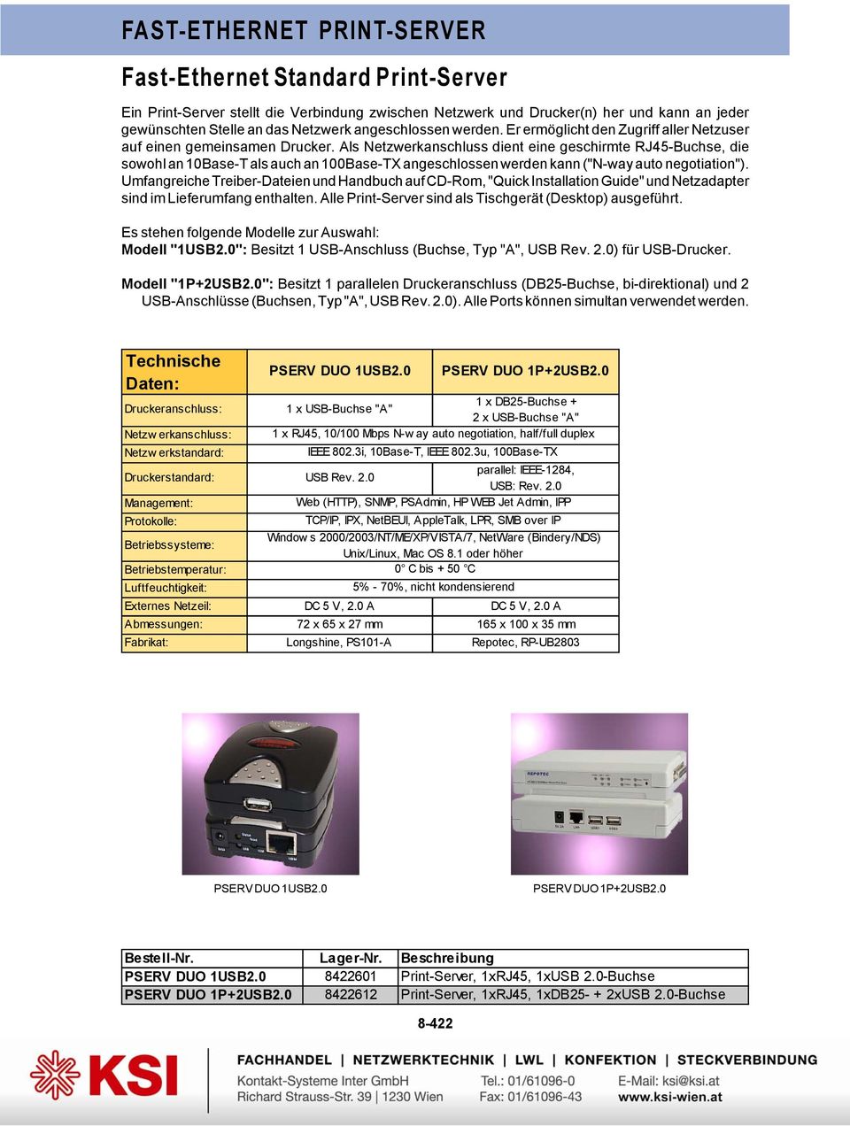 Als Netzwerkanschluss dient eine geschirmte RJ45-Buchse, die sowohl an 10Base-T als auch an 100Base-TX angeschlossen werden kann ("N-way auto negotiation").