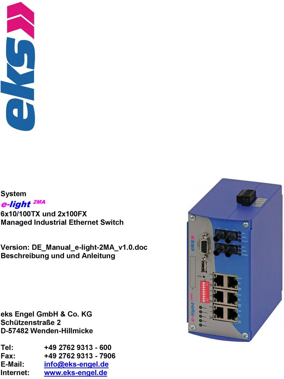 6x10/100TX und 2x100FX Managed Industrial Ethernet Switch Version: DE_Manual_e-light-2MA_v1.0.doc Beschreibung und und Anleitung eks Engel GmbH & Co.