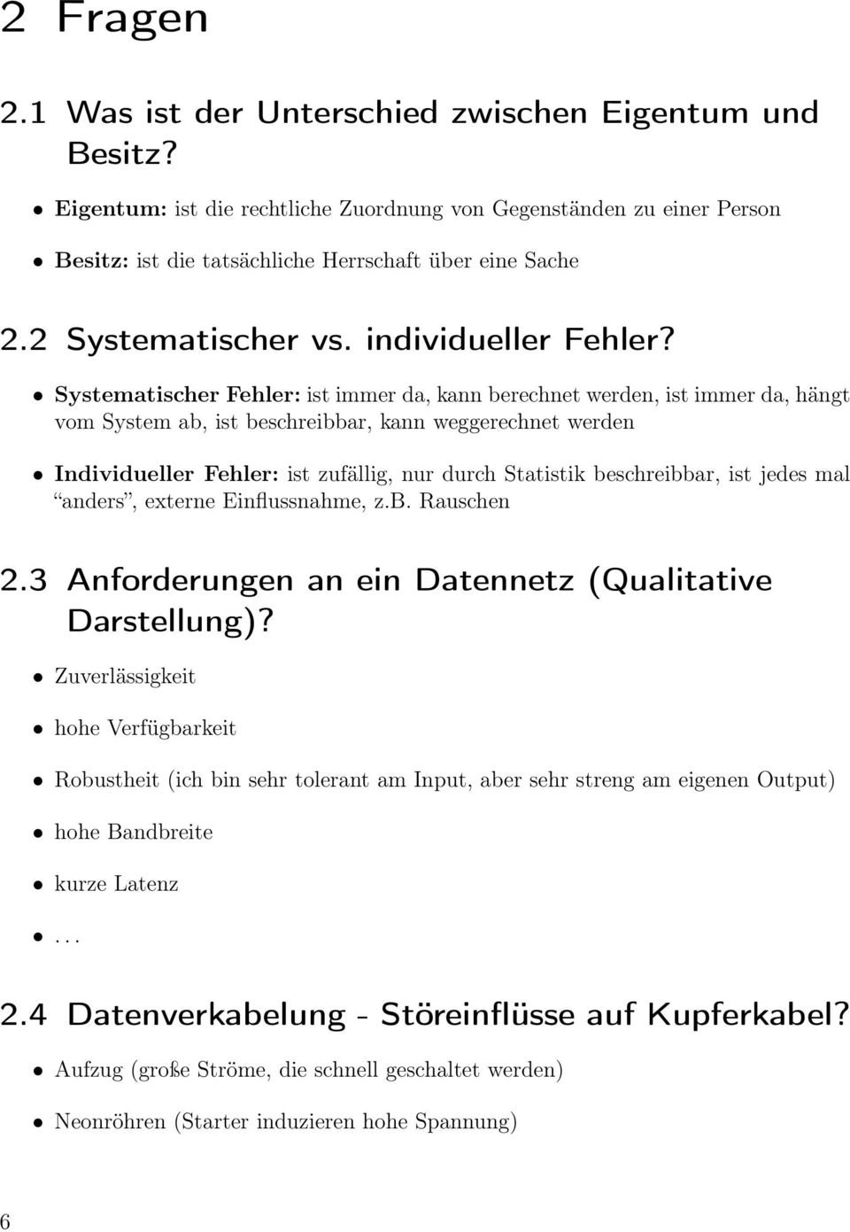 Systematischer Fehler: ist immer da, kann berechnet werden, ist immer da, hängt vom System ab, ist beschreibbar, kann weggerechnet werden Individueller Fehler: ist zufällig, nur durch Statistik