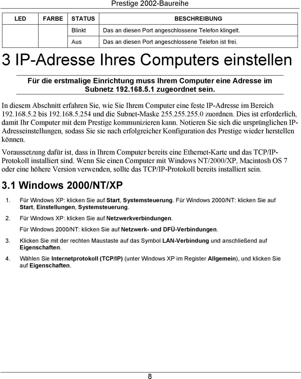 In diesem Abschnitt erfahren Sie, wie Sie Ihrem Computer eine feste IP-Adresse im Bereich 192.168.5.2 bis 192.168.5.254 und die Subnet-Maske 255.255.255.0 zuordnen.