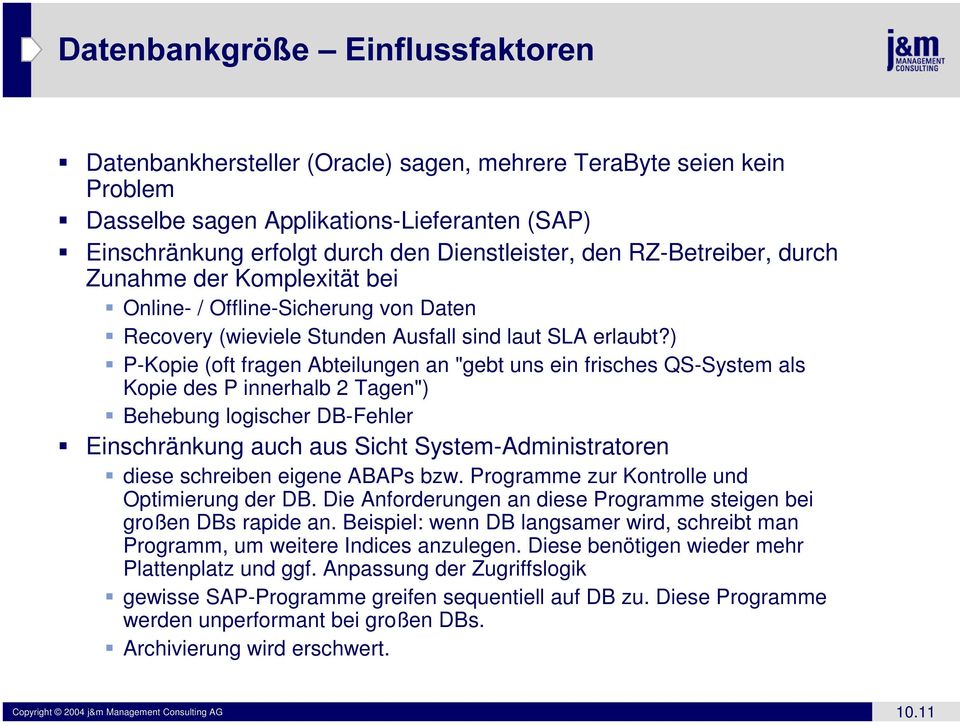 ) ƒ P-Kopie (oft fragen Abteilungen an "gebt uns ein frisches QS-System als Kopie des P innerhalb 2 Tagen") ƒ Behebung logischer DB-Fehler ƒ Einschränkung auch aus Sicht System-Administratoren ƒ