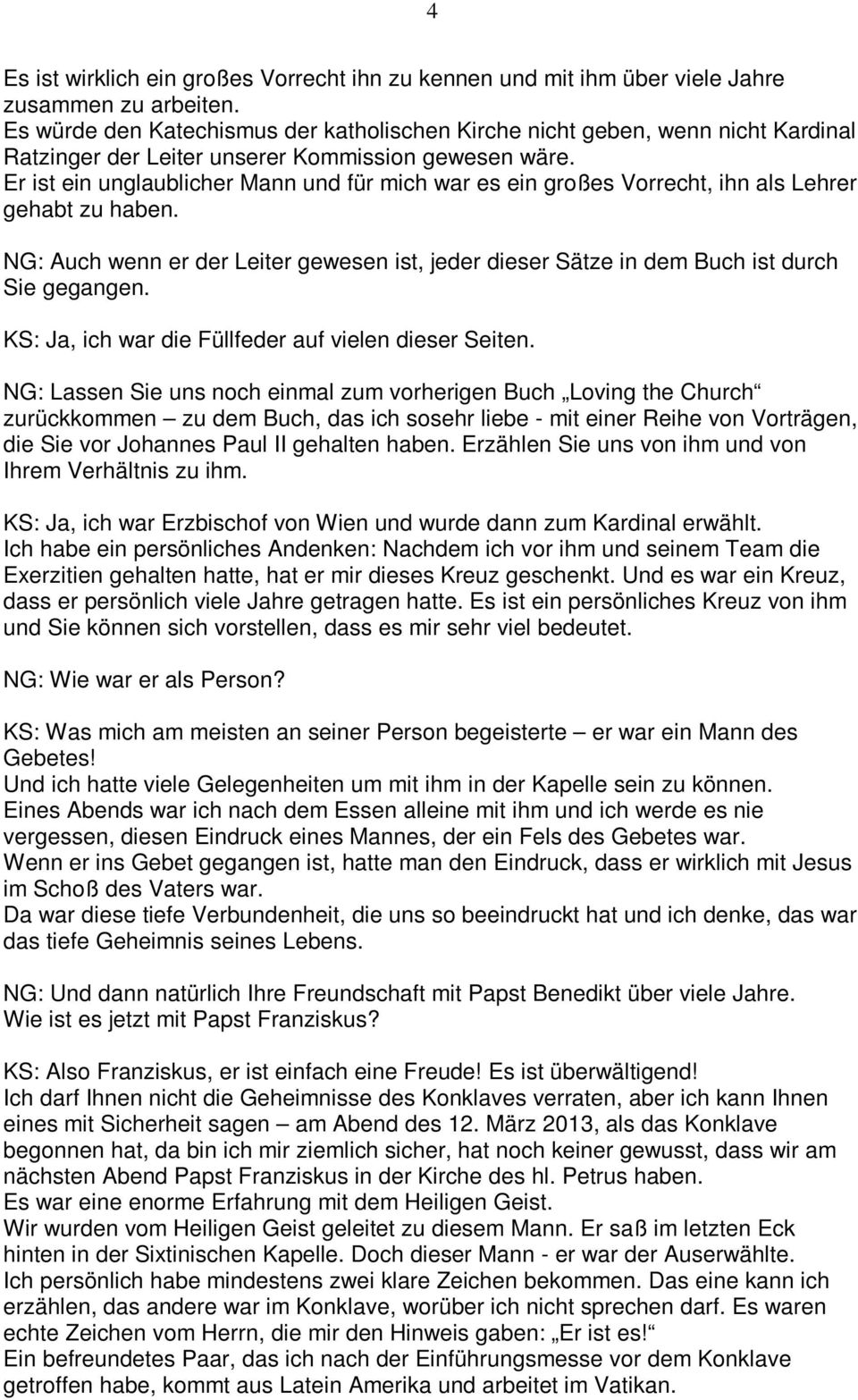 Er ist ein unglaublicher Mann und für mich war es ein großes Vorrecht, ihn als Lehrer gehabt zu haben. NG: Auch wenn er der Leiter gewesen ist, jeder dieser Sätze in dem Buch ist durch Sie gegangen.