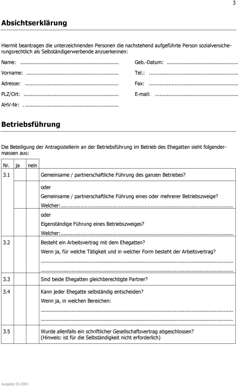 ... Betriebsführung Die Beteiligung der Antragsstellerin an der Betriebsführung im Betrieb des Ehegatten sieht folgendermassen aus: 3.1 Gemeinsame / partnerschaftliche Führung des ganzen Betriebes?