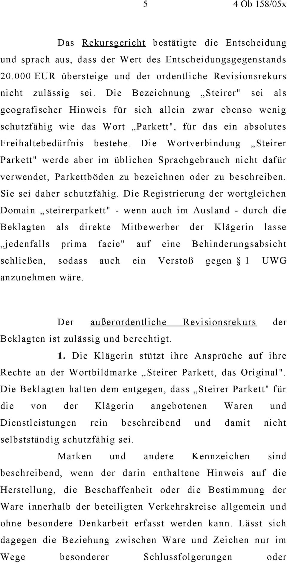 Die Wortverbindung Steirer Parkett" werde aber im üblichen Sprachgebrauch nicht dafür verwendet, Parkettböden zu bezeichnen oder zu beschreiben. Sie sei daher schutzfähig.