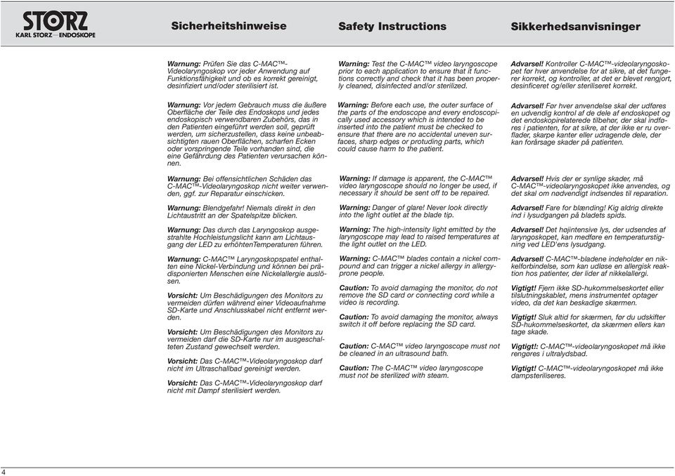 Warnung: Vor jedem Gebrauch muss die äußere Oberfläche der Teile des Endoskops und jedes endoskopisch verwendbaren Zubehörs, das in den Patienten eingeführt werden soll, geprüft werden, um