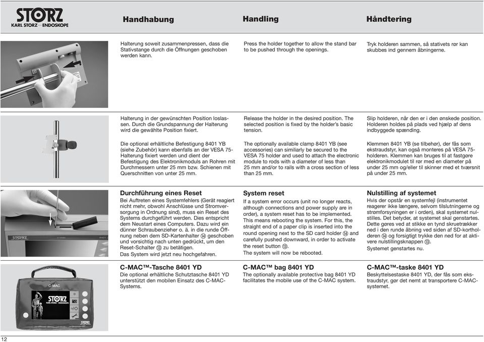 Halterung in der gewünschten Position loslassen. Durch die Grundspannung der Halterung wird die gewählte Position fixiert.