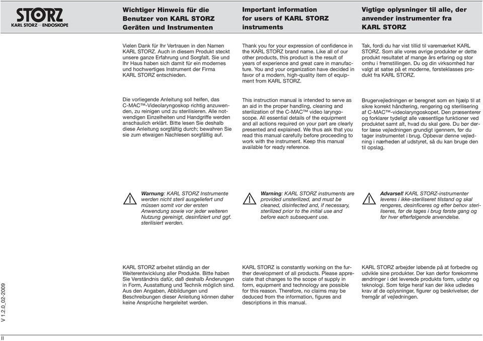 Sie und Ihr Haus haben sich damit für ein modernes und hochwertiges Instrument der Firma KARL STORZ entschieden. Thank you for your expression of confidence in the KARL STORZ brand name.