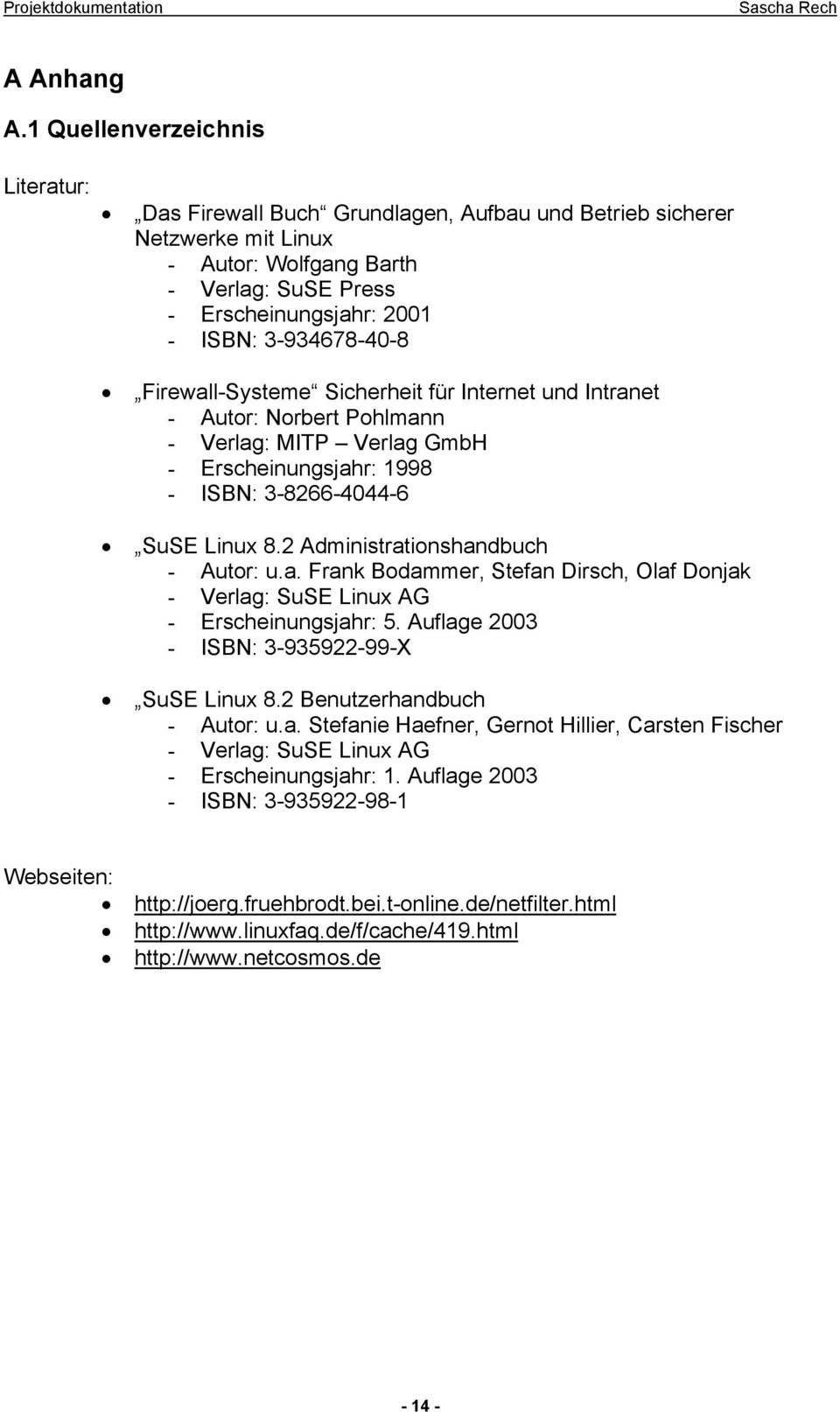 3-934678-40-8 Firewall-Systeme Sicherheit für Internet und Intranet - Autor: Norbert Pohlmann - Verlag: MITP Verlag GmbH - Erscheinungsjahr: 1998 - ISBN: 3-8266-4044-6 SuSE Linux 8.