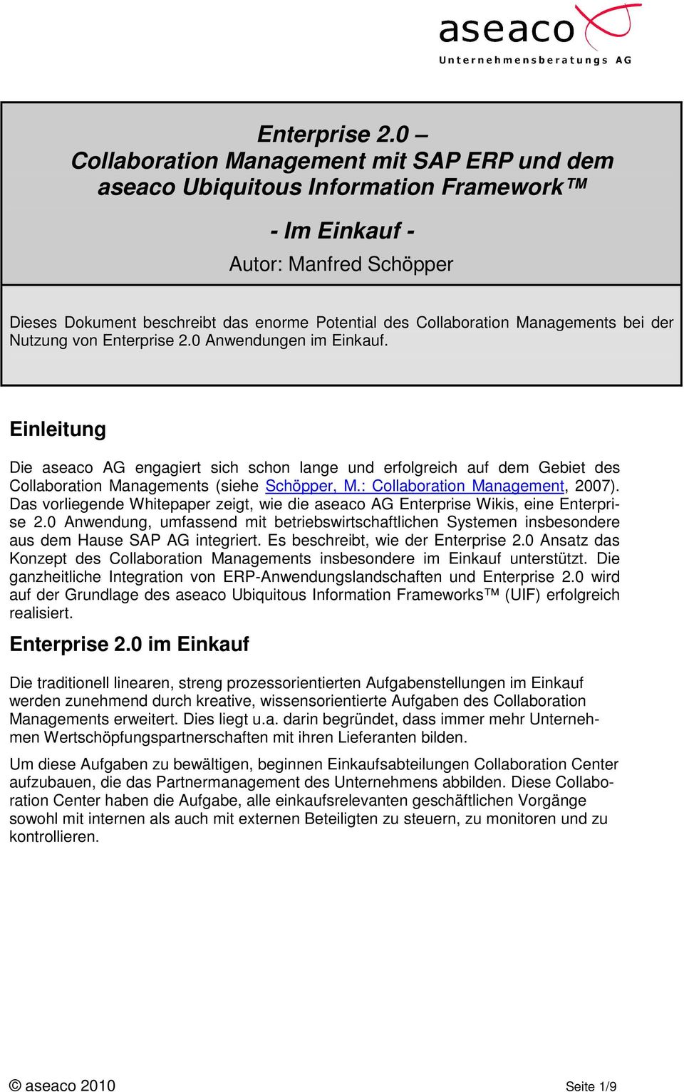 Managements bei der Nutzung von 0 Anwendungen im Einkauf. Einleitung Die aseaco AG engagiert sich schon lange und erfolgreich auf dem Gebiet des Collaboration Managements (siehe Schöpper, M.