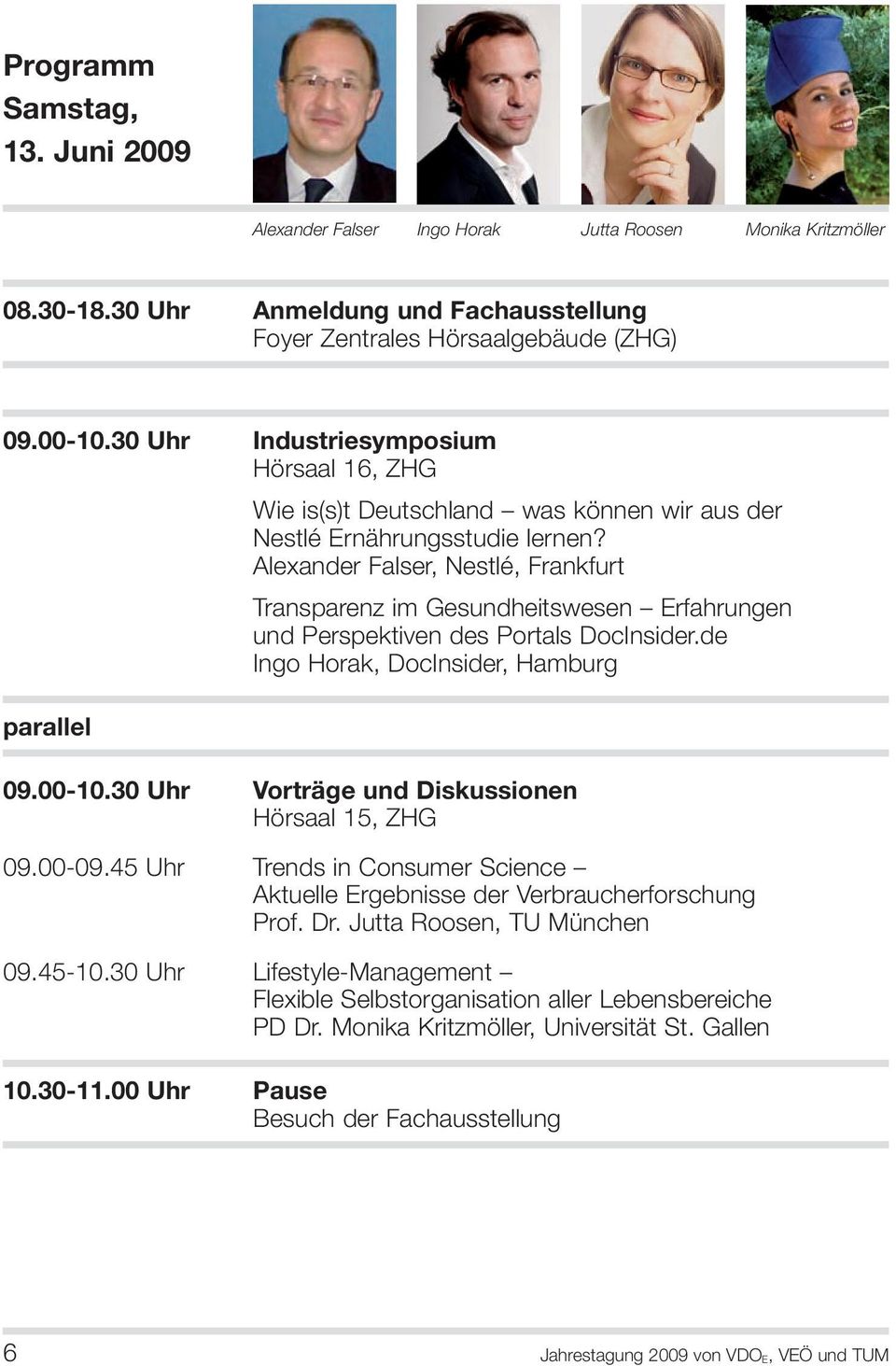 Alexander Falser, Nestlé, Frankfurt Transparenz im Gesundheitswesen Erfahrungen und Perspektiven des Portals DocInsider.de Ingo Horak, DocInsider, Hamburg parallel 09.00-10.