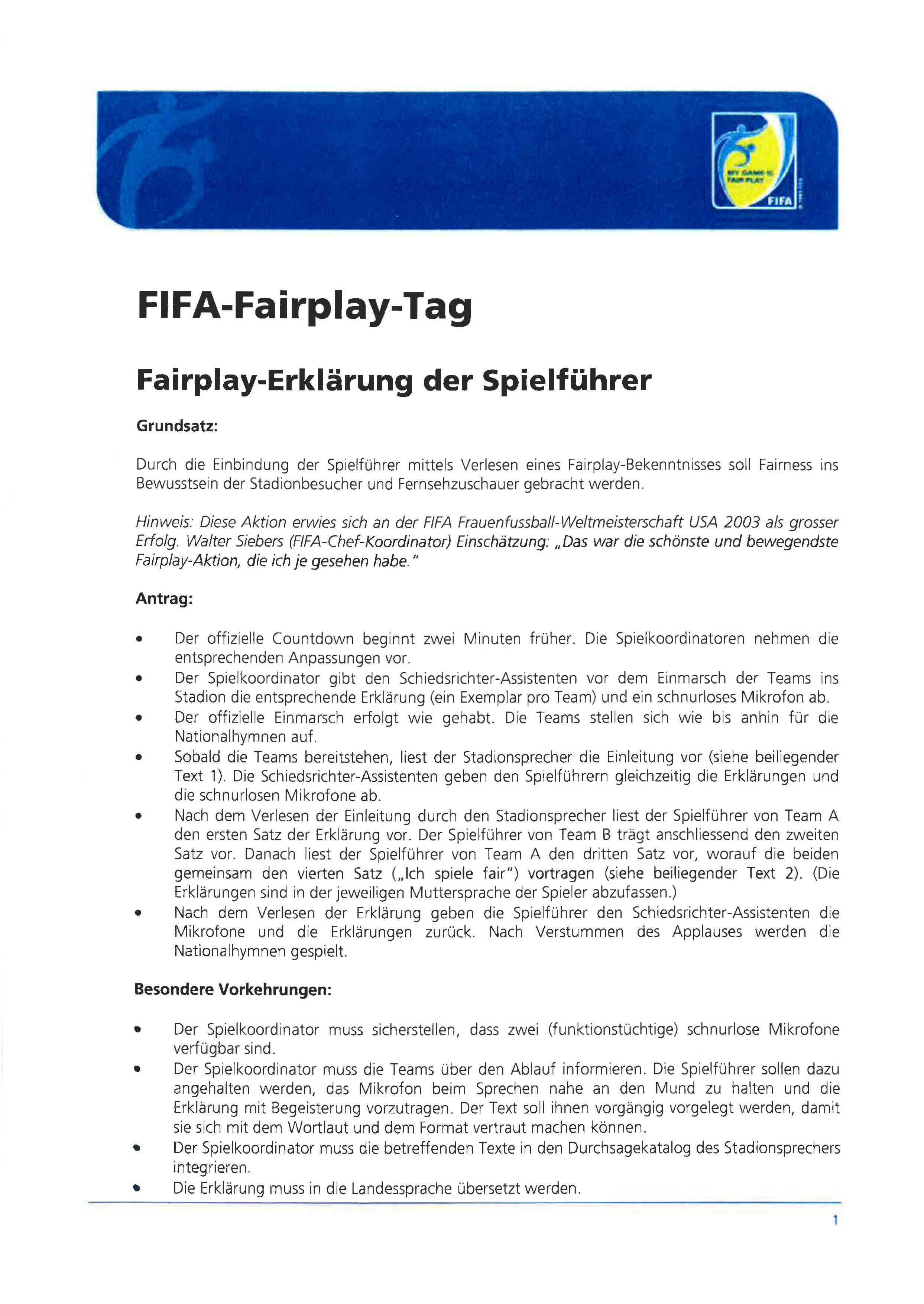 fifa-fairplay-tag Fairplay-Erklärung der Spielführer Grundsatz: Durch die Einbindung der Spielführer mittels Verlesen eines Fairplay-Bekenntnisses soll Fairness ins Bewusstsein der Stadionbesucher