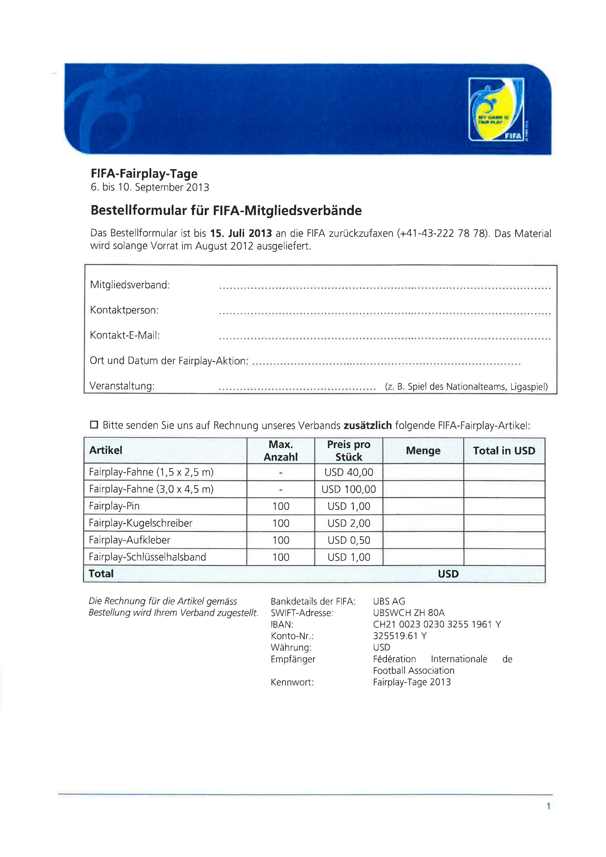 FIFA-Fairplay-Tage 6. bis 10. September 2013 Bestellformular für FIFA-Mitgliedsverbände Das Bestellformular ist bis 15. Juli 2013 an die FIFA zurückzufaxen (+41-43-222 78 78).