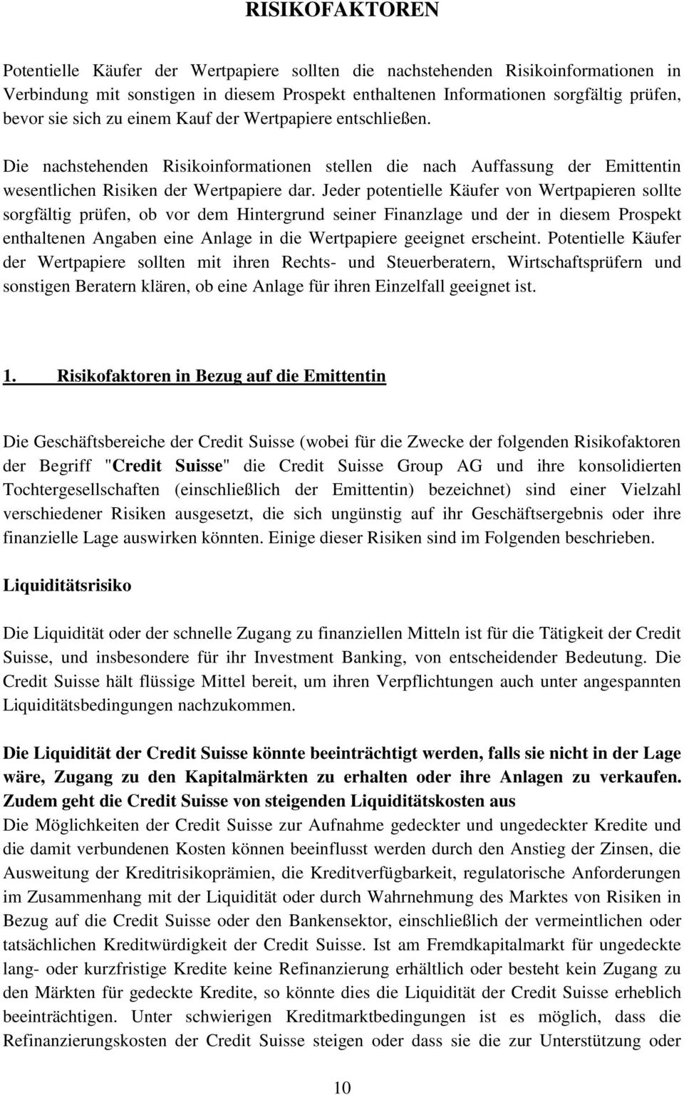 Jeder potentielle Käufer von Wertpapieren sollte sorgfältig prüfen, ob vor dem Hintergrund seiner Finanzlage und der in diesem Prospekt enthaltenen Angaben eine Anlage in die Wertpapiere geeignet