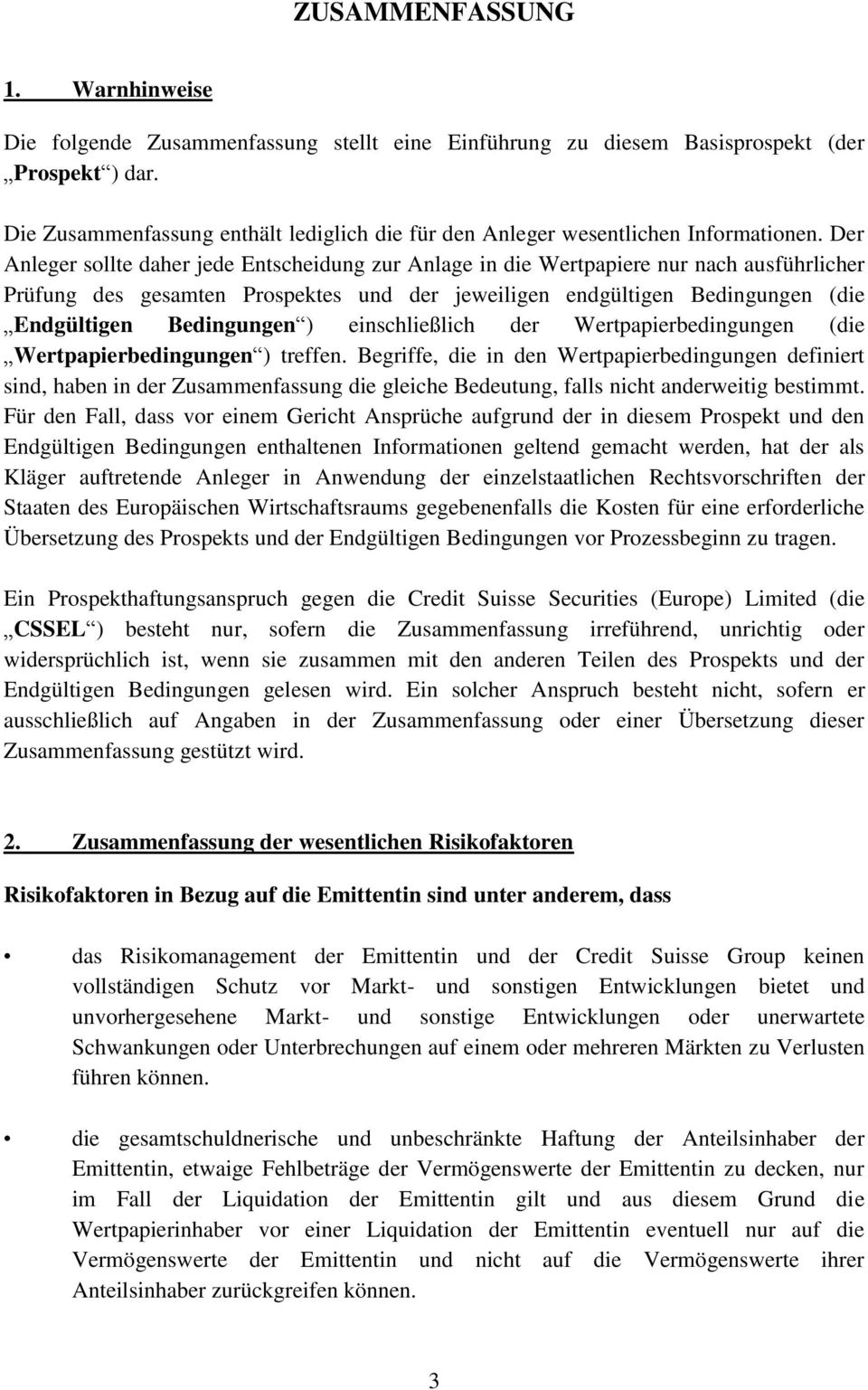 Der Anleger sollte daher jede Entscheidung zur Anlage in die Wertpapiere nur nach ausführlicher Prüfung des gesamten Prospektes und der jeweiligen endgültigen Bedingungen (die Endgültigen Bedingungen