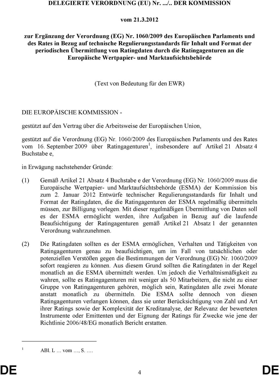 KOMMISSION - gestützt auf den Vertrag über die Arbeitsweise der Europäischen Union, gestützt auf die Verordnung (EG) Nr 1060/2009 des Europäischen Parlaments und des Rates vom 16 September 2009 über
