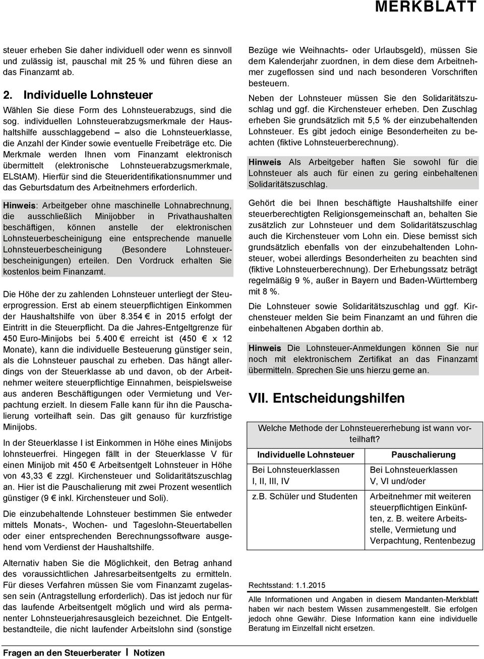 Die Merkmale werden Ihnen vom Finanzamt elektronisch übermittelt (elektronische Lohnsteuerabzugsmerkmale, ELStAM).