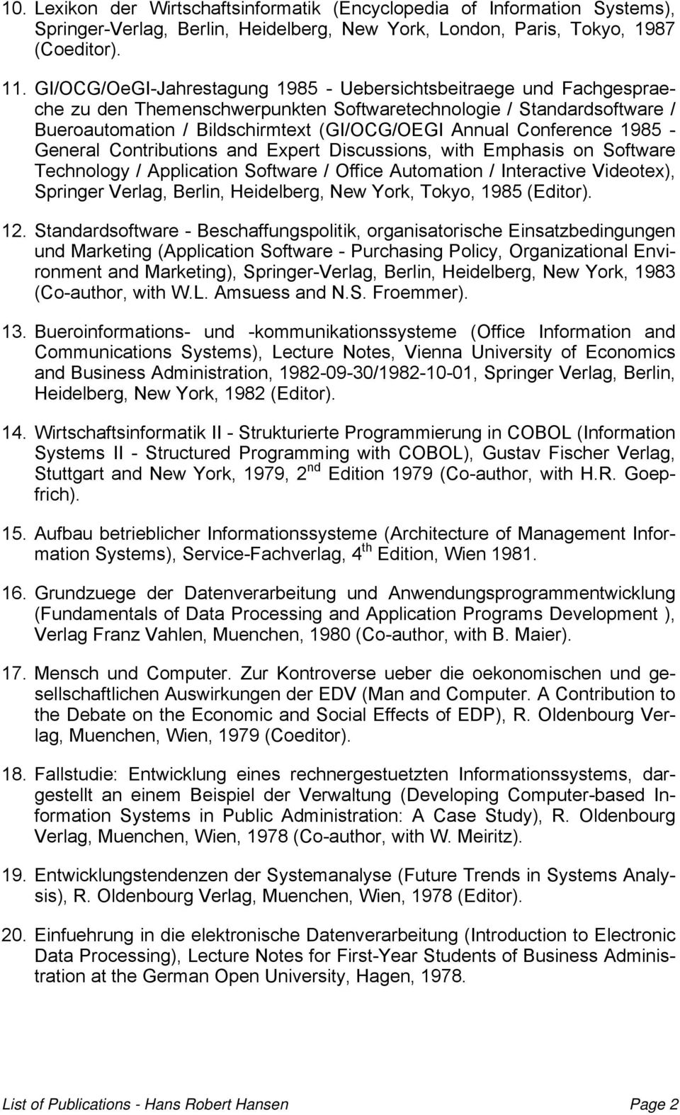 Conference 1985 - General Contributions and Expert Discussions, with Emphasis on Software Technology / Application Software / Office Automation / Interactive Videotex), Springer Verlag, Berlin,
