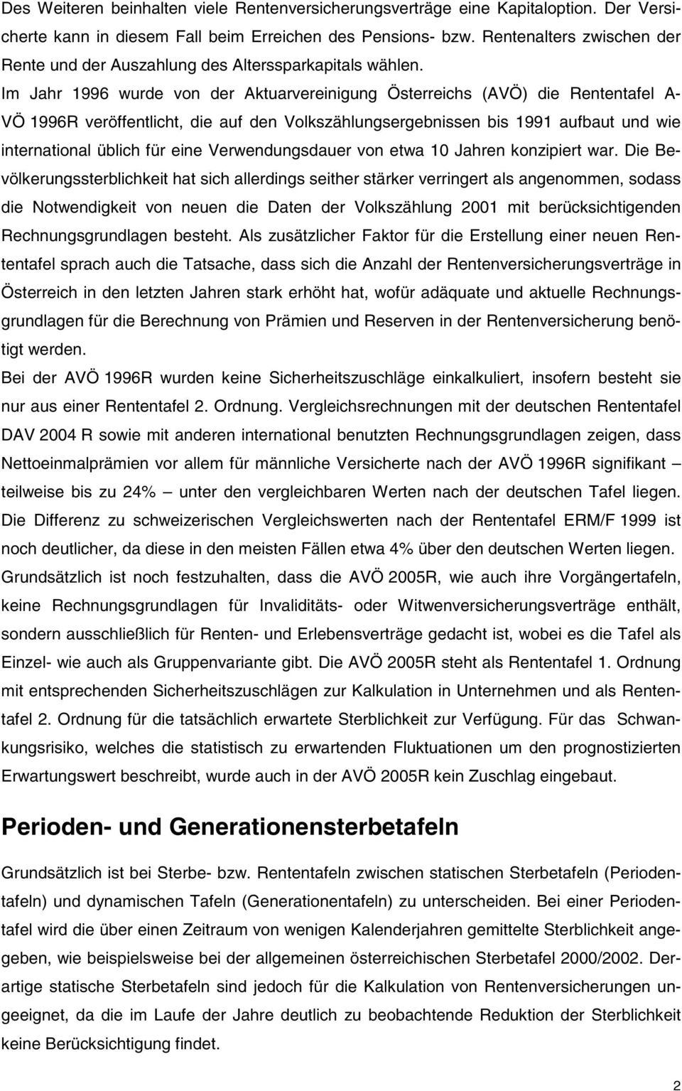 Im Jahr 1996 wurde von der Aktuarvereinigung Österreichs (AVÖ) die Rententafel A- VÖ 1996R veröffentlicht, die auf den Volkszählungsergebnissen bis 1991 aufbaut und wie international üblich für eine