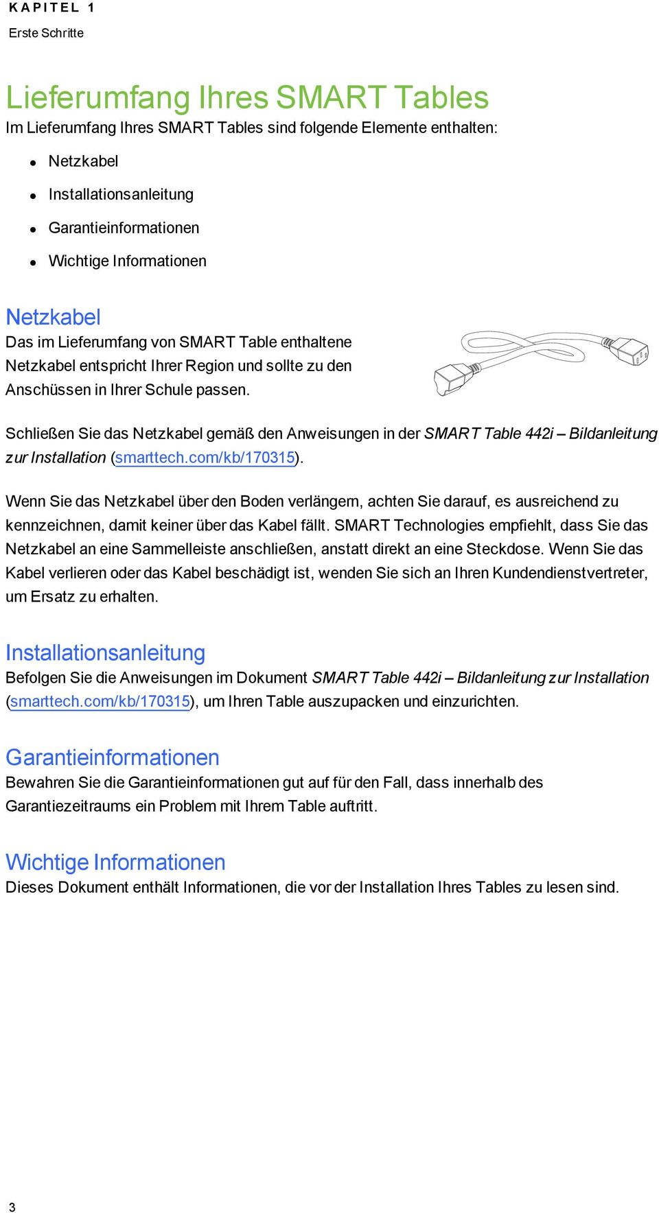 Schließen Sie das Netzkabel gemäß den Anweisungen in der SMART Table 442i Bildanleitung zur Installation (smarttech.com/kb/170315).