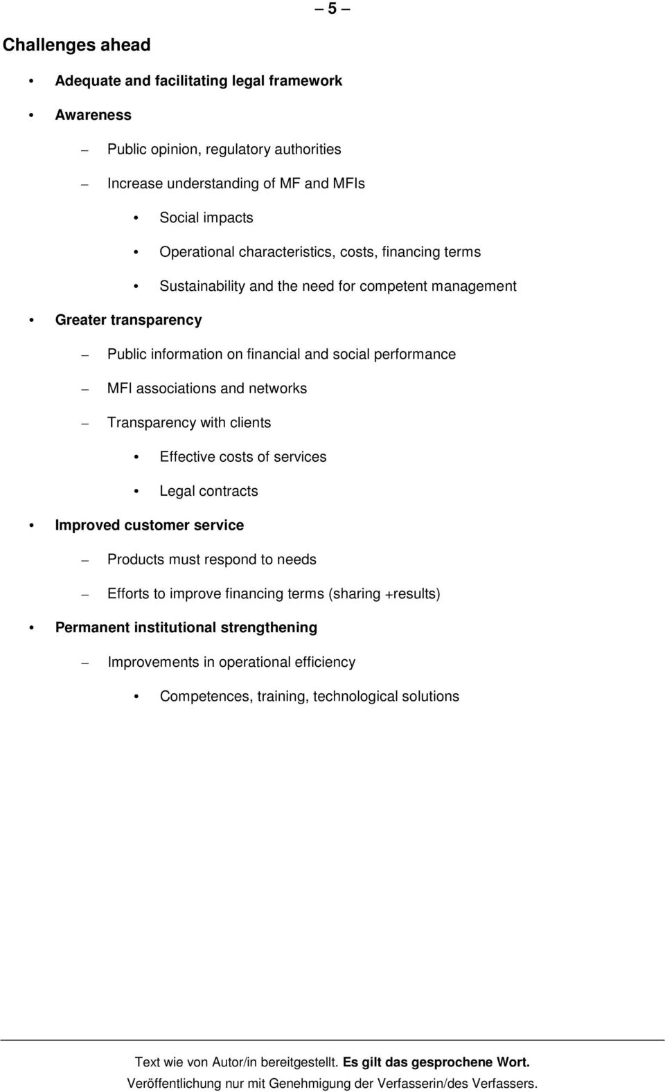 performance MFI associations and networks Transparency with clients Effective costs of services Legal contracts Improved customer service Products must respond to needs