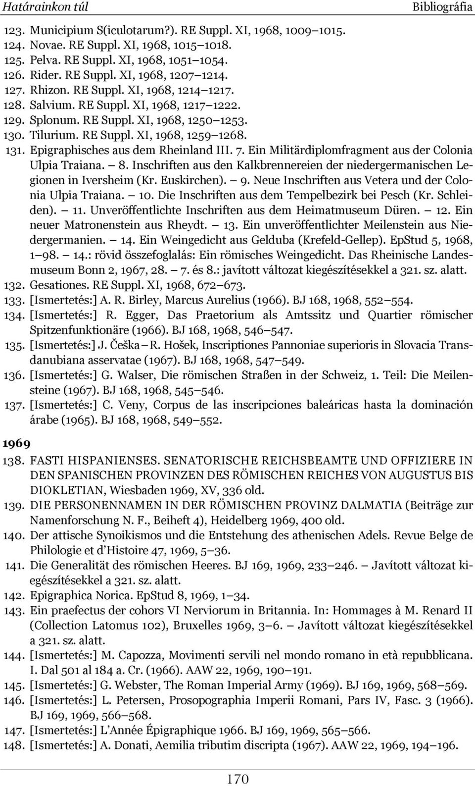 Epigraphisches aus dem Rheinland III. 7. Ein Militärdiplomfragment aus der Colonia Ulpia Traiana. 8. Inschriften aus den Kalkbrennereien der niedergermanischen Legionen in Iversheim (Kr. Euskirchen).