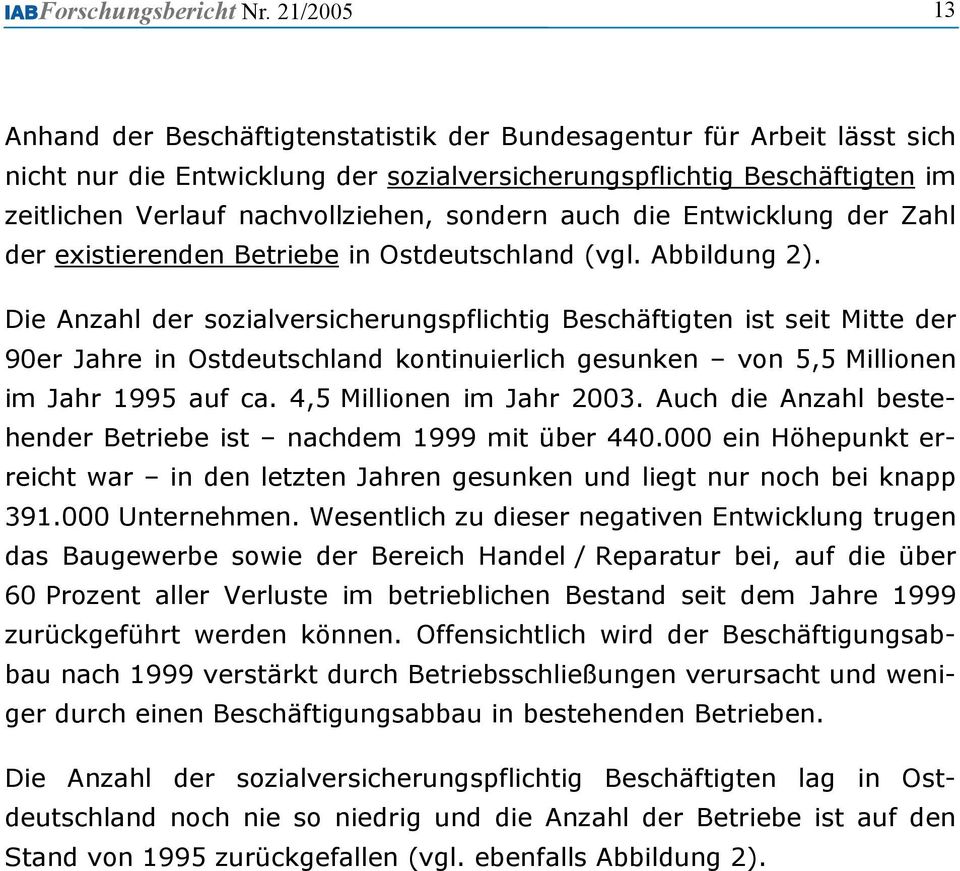 sondern auch die Entwicklung der Zahl der existierenden Betriebe in Ostdeutschland (vgl. Abbildung 2).