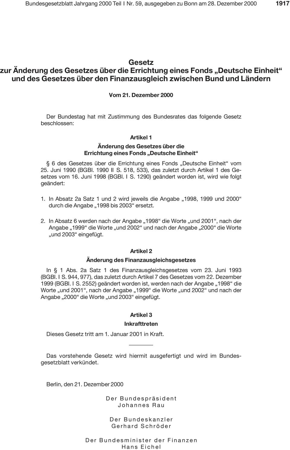 Dezember 2000 Der Bundestag hat mit Zustimmung des Bundesrates das folgende Gesetz beschlossen: Artikel 1 Änderung des Gesetzes über die Errichtung eines Fonds Deutsche Einheit 6 des Gesetzes über