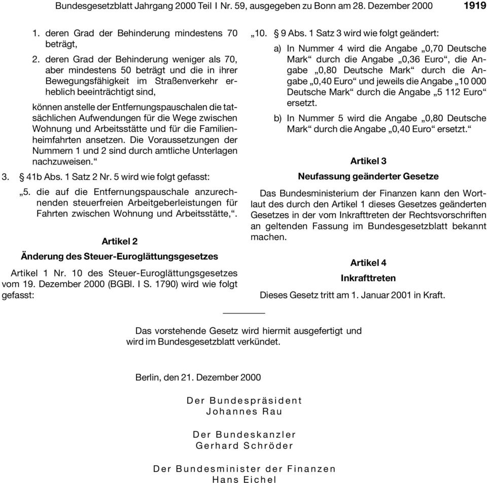 die tatsächlichen Aufwendungen für die Wege zwischen Wohnung und Arbeitsstätte und für die Familienheimfahrten ansetzen.