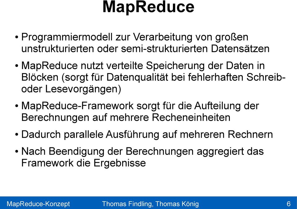 Lesevorgängen) MapReduce-Framework sorgt für die Aufteilung der Berechnungen auf mehrere Recheneinheiten Dadurch
