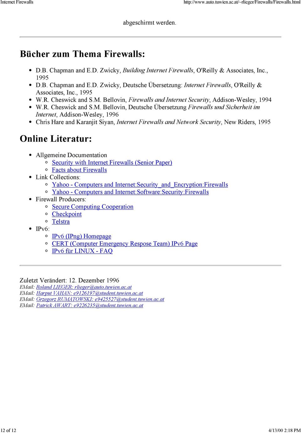 Bellovin, Firewalls and Internet Security, Addison-Wesley, 1994 W.R. Cheswick and S.M.