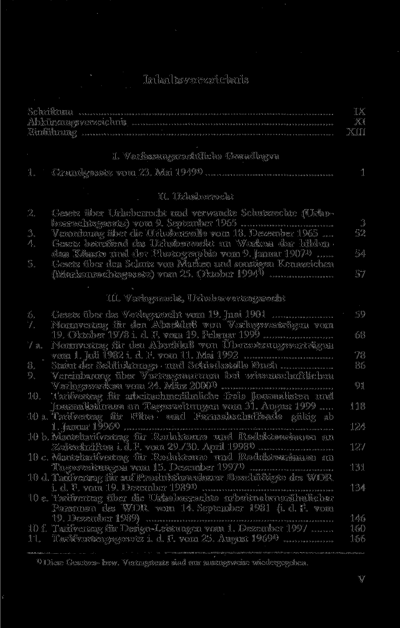 sverzeichnis Schrifttum Abkürzungsverzeichnis Einführung IX XI XIII I. Verfassungsrechtliche Grundlagen 1. Grundgesetz vom 23. Mai 1949») 1 II. Urheberrecht 2.