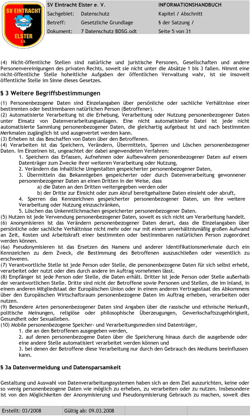 bis 3 fallen. Nimmt eine nicht-öffentliche Stelle hoheitliche Aufgaben der öffentlichen Verwaltung wahr, ist sie insoweit öffentliche Stelle im Sinne dieses Gesetzes.