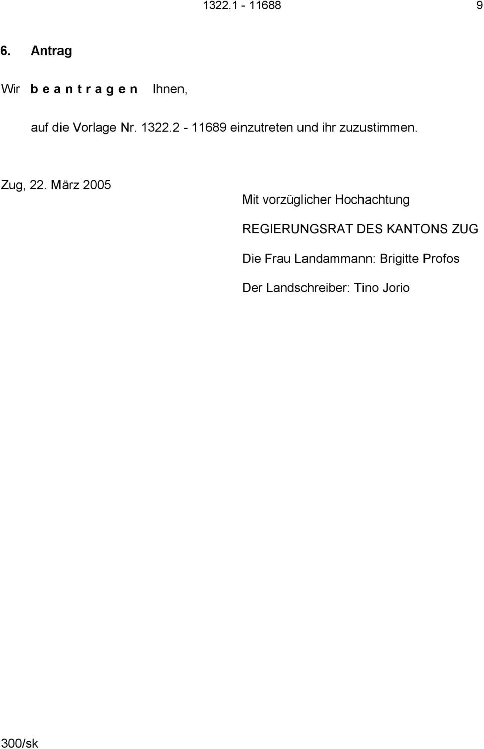 März 2005 Mit vorzüglicher Hochachtung REGIERUNGSRAT DES KANTONS